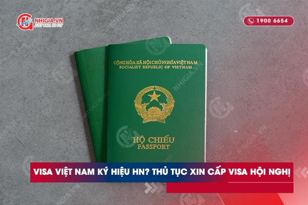 Visa Việt Nam ký hiệu HN? Thủ tục xin cấp visa hội nghị